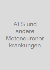 ALS und andere Motoneuronerkrankungen