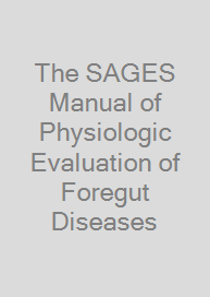 Cover The SAGES Manual of Physiologic Evaluation of Foregut Diseases