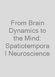 From Brain Dynamics to the Mind: Spatiotemporal Neuroscience