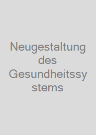 Neugestaltung des Gesundheitssystems