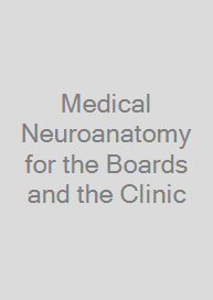Medical Neuroanatomy for the Boards and the Clinic