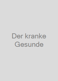 Der kranke Gesunde