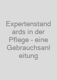 Expertenstandards in der Pflege - eine Gebrauchsanleitung