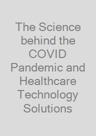 The Science behind the COVID Pandemic and Healthcare Technology Solutions