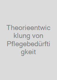 Cover Theorieentwicklung von Pflegebedürftigkeit