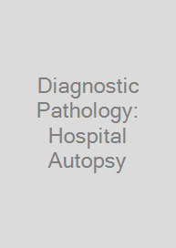 Diagnostic Pathology: Hospital Autopsy