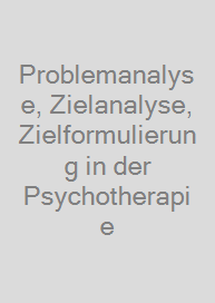 Problemanalyse, Zielanalyse, Zielformulierung in der Psychotherapie