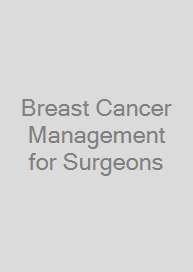 Breast Cancer Management for Surgeons