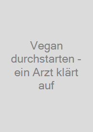 Cover Vegan durchstarten - ein Arzt klärt auf