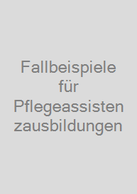 Fallbeispiele für Pflegeassistenzausbildungen