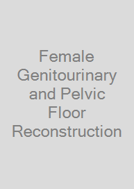 Female Genitourinary and Pelvic Floor Reconstruction