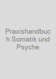 Praxishandbuch Somatik und Psyche