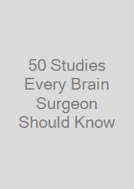 Cover 50 Studies Every Brain Surgeon Should Know
