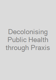 Decolonising Public Health through Praxis