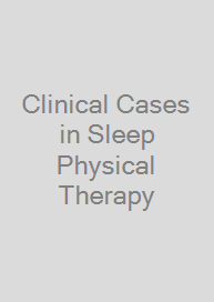 Clinical Cases in Sleep Physical Therapy