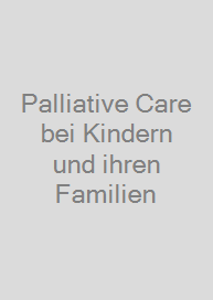 Palliative Care bei Kindern und ihren Familien