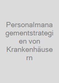 Personalmanagementstrategien von Krankenhäusern