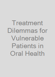 Treatment Dilemmas for Vulnerable Patients in Oral Health