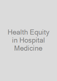 Health Equity in Hospital Medicine