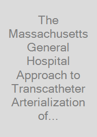 The Massachusetts General Hospital Approach to Transcatheter Arterialization of the Deep Veins for Advanced Limb Salvage