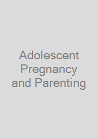 Adolescent Pregnancy and Parenting