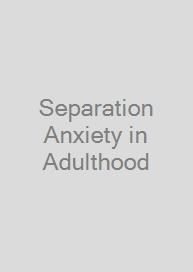 Separation Anxiety in Adulthood