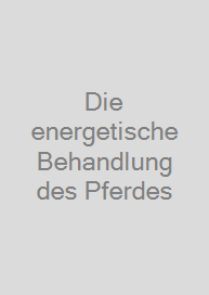 Cover Die energetische Behandlung des Pferdes