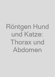 Cover Röntgen Hund und Katze: Thorax und Abdomen