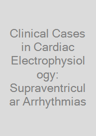 Cover Clinical Cases in Cardiac Electrophysiology: Supraventricular Arrhythmias