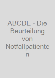 ABCDE - Die Beurteilung von Notfallpatienten