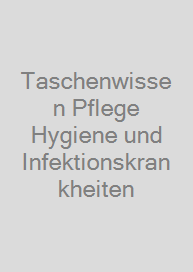 Taschenwissen Pflege Hygiene und Infektionskrankheiten