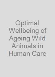 Optimal Wellbeing of Ageing Wild Animals in Human Care