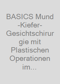 BASICS Mund-Kiefer-Gesichtschirurgie mit Plastischen Operationen im Kopf-Hals-Bereich