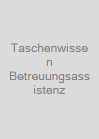 Taschenwissen Betreuungsassistenz