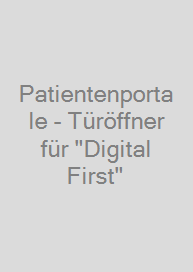 Patientenportale - Türöffner für "Digital First"