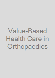 Value-Based Health Care in Orthopaedics