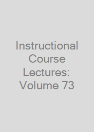 Instructional Course Lectures: Volume 73