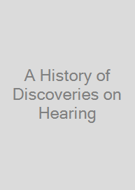 A History of Discoveries on Hearing