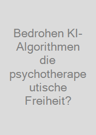 Cover Bedrohen KI-Algorithmen die psychotherapeutische Freiheit?