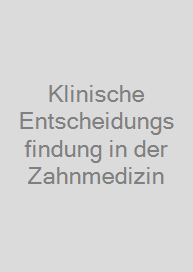 Klinische Entscheidungsfindung in der Zahnmedizin