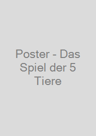 Poster - Das Spiel der 5 Tiere