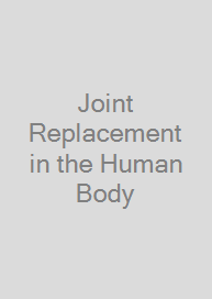 Joint Replacement in the Human Body