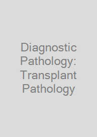 Diagnostic Pathology: Transplant Pathology