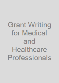 Grant Writing for Medical and Healthcare Professionals