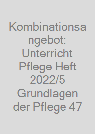 Cover Kombinationsangebot: Unterricht Pflege Heft 2022/5 + Grundlagen der Pflege 47