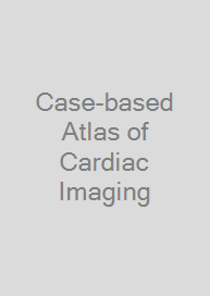 Case-based Atlas of Cardiac Imaging