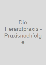 Die Tierarztpraxis - Praxisnachfolge