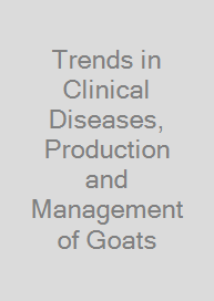 Trends in Clinical Diseases, Production and Management of Goats