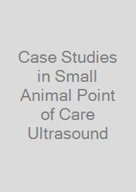 Case Studies in Small Animal Point of Care Ultrasound