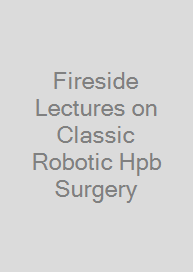 Cover Fireside Lectures on Classic Robotic Hpb Surgery